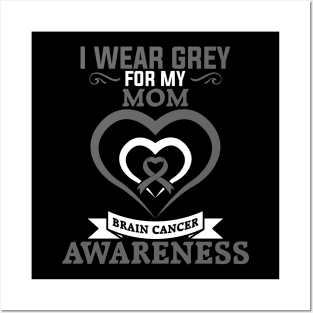 Brain Cancer Mom Brain Cancer Awareness I Wear Grey for My Mom Posters and Art